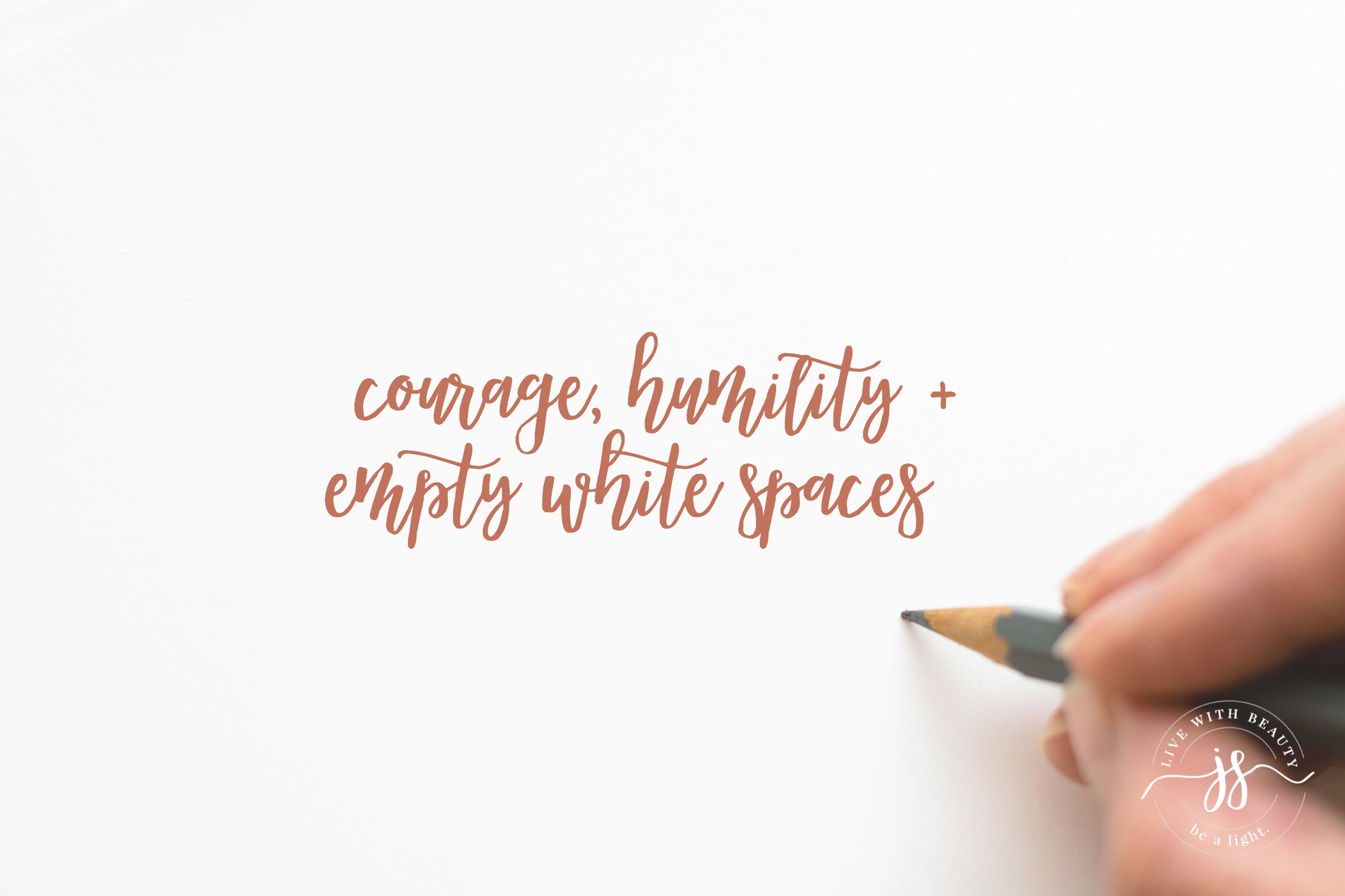 Courage, Humility, and Empty White Spaces